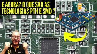 DICA RÁPIDA  O Que são Componentes Eletrônicos PTH e SMD Eletronica Facil [upl. by Dlorrej357]