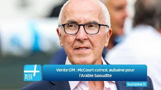 Vente OM  McCourt coincé aubaine pour lArabie Saoudite [upl. by Itsym]