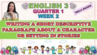 ENGLISH 3  QUARTER 1 WEEK 2  WRITING A SHORT DESCRIPTIVE PARAGRAPH ABOUT A CHARACTER OR SETTING [upl. by Enylodnewg]