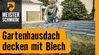 HORNBACH Meisterschmiede  Gartenhausdach decken mit Blech [upl. by Burbank]