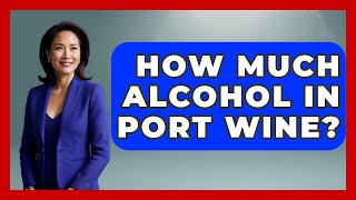 How Much Alcohol In Port Wine  Iberian Wonders [upl. by Esiuqcaj455]