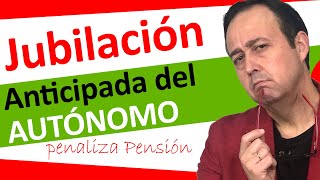 👵👨‍🦳🎈Jubilacion Anticipada AUTONOMO  Requisitos trámites penalizaciones  años cotizados y edad [upl. by Etiuqal]