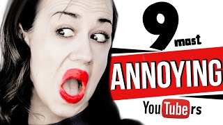 9 Most Annoying YouTubers [upl. by Glynnis]