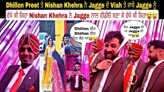 Dhillon Preet ਤੇ Nishan Khehra ਨੇ Jagge ਦੇ Viah ਤੇ ਜਾਕੇ Jagge ਨੂੰ ਵੇਖੋ ਕੀ ਕਿਹਾ Nishan Khehra ਨੇ Jagg [upl. by Zoe572]