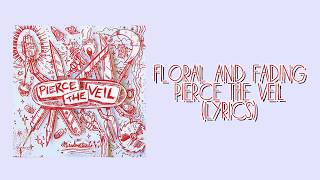 Floral and Fading  Pierce The Veil Lyrics [upl. by Tnarb]