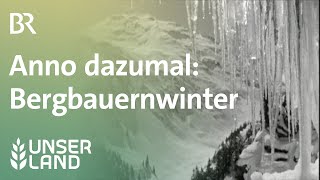 Anno dazumal Bergbauernwinter  Unser Land  BR Fernsehen [upl. by Peck]