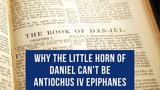 Why the little horn cant be Antiochus Epiphanes [upl. by Arikal]