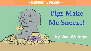 Pigs Make Me Sneeze by Mo Willems  An Elephant amp Piggie Read Aloud [upl. by Garcia511]