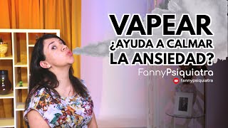 VAPEAR ¿AYUDA A CALMAR LA ANSIEDAD [upl. by Ygief]