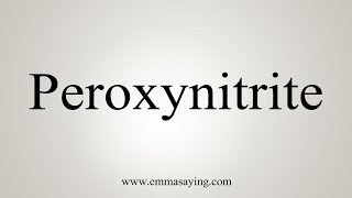 How To Say Peroxynitrite [upl. by Reniti]