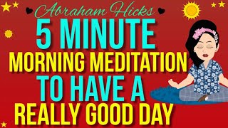 Abraham Hicks 5 Minute Morning Meditation 💙 To Have A Really Good Day  Law Of Attraction [upl. by Greer]