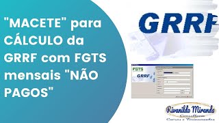 quotMACETEquot para CÁLCULO da GRRF com FGTS mensais quotNÃO PAGOSquot [upl. by Fanchan]