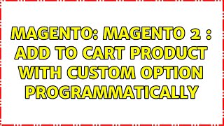 Magento Magento 2  Add to cart product with custom option programmatically 2 Solutions [upl. by Alten]