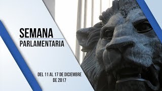 Semana Parlamentaria del 11 al 17 de diciembre de 2017 [upl. by Tnomel]