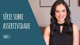 Série sobre ASSERTIVIDADE  Parte 1 Empecilhos e mitos que podem atrapalhar [upl. by Acirahs950]