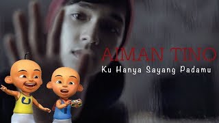 Parodi Ku Hanya Sayang Padamu Aiman Tino Versi Upin Ipin [upl. by Kiehl]