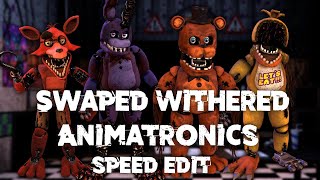 Speed Edit  FNaF  Swapped Withered Animatronics [upl. by Anitnegra203]