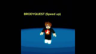 BrodyQuest Speed Up [upl. by Eddana]