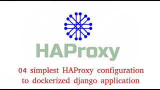 04 simplest HAProxy configuration to dockerized django application [upl. by Ennirroc46]