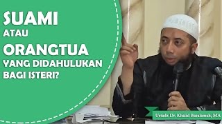 Suami ataukah orang tua yang didahulukan bagi wanita Ustadz Dr Khalid Basalamah MA [upl. by Ynar]