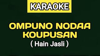 KARAOKE  OMPUNO NODAA KOUPUSAN  Hain Jasli [upl. by Javler289]