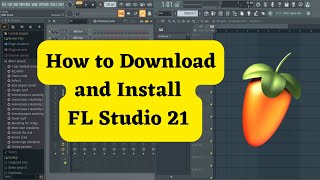 How to Download and Install FL Studio 21 and start making music [upl. by Abisha15]