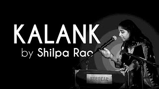 Kalank  Shilpa Rao  LIVE [upl. by Ravens]