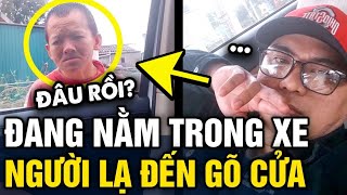 Đang nằm trong xe thì bị NGƯỜI LẠ KÉO CỬA người đàn ông SỢ HÃI không động đậy  Tin 3 Phút [upl. by Nev]