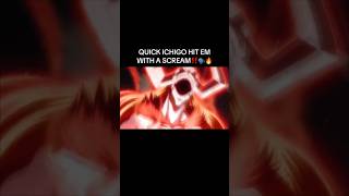 QUICK ICHIGO HIT HIM WITH A SCREAM AHHH‼️💀anime  memesedit shorts bleach [upl. by Jermayne]