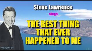 THE BEST THING THAT EVER HAPPENED TO ME  Steve Lawrence with Lyrics [upl. by Nyrret]