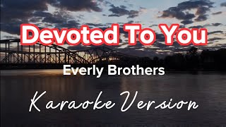 DEVOTED TO YOU  EVERLY BROTHERS  KARAOKE VERSION [upl. by Curson]