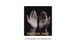 Jifunze Kusamehe  Wilfred John [upl. by Nyrrad]