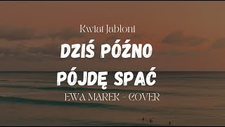 Kwiat Jabłoni  Dziś późno pójdę spać  Ewa Marek [upl. by Frants387]