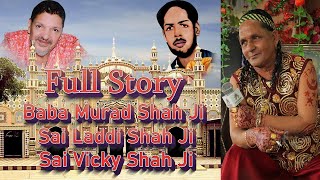 Full Story Baba Murad Shah Ji Sai Laddi Shah Ji Sai Vicky Shah Ji [upl. by Aninay]