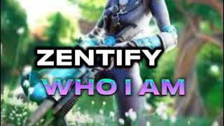 Zentify WHO i AM [upl. by Annhoj]