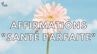 Affirmations positives quotsanté parfaitequot [upl. by Thar194]