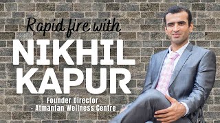 Here’s a rapidfire round with Nikhil Kapur Founder Director of Atmantan Wellness Centre [upl. by Eirtemed]