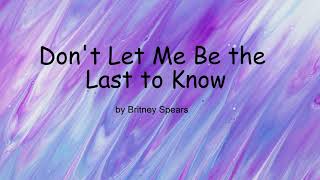 Dont Let Me Be the Last to Know by Britney Spears Lyrics [upl. by Bluh202]