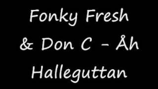 Fonky Fresh amp Don C  Åh Halleguttan [upl. by Enoval]