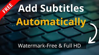 How to Add Subtitles to Video Automatically  No Watermark Free amp Full HD [upl. by Gerk]