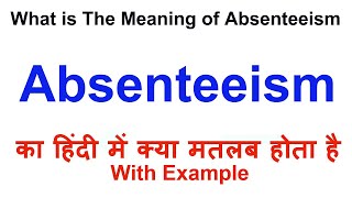 Absenteeism Meaning in Hindi  Absenteeism Definition  Absenteeism Ka Matlab Kya Hota Hai [upl. by Morril]