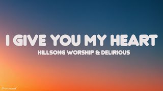 I Give You My Heart  Hillsong Lyrics [upl. by Tresa]