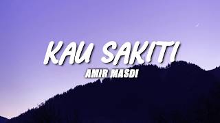 Kau Sakiti  Amir Masdi Lirik [upl. by Ferd90]