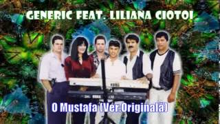 GENERIC FEAT LILIANA CIOTOI  O MUSTAFA VERS ORIGINALA [upl. by Dachia]