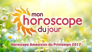 Horoscope Amoureux du Printemps 2017 [upl. by Evangeline]