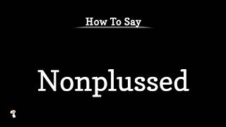 How To Pronounce Nonplussed Pronunciation Guide Series Learn amp Speak English [upl. by Agler]