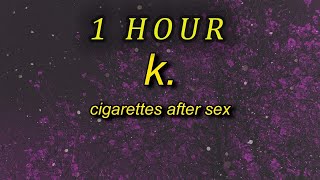 1 HOUR 🕐  Cigarettes After Sex  K Lyrics think i like you best when youre just with me and [upl. by Lucey982]