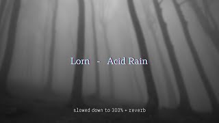 Lorn  Acid Rain slowed 300 [upl. by Gladine248]