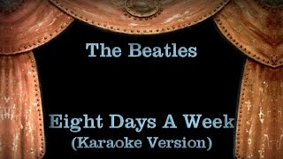 The Beatles  Eight Days A Week Lyrics Karaoke Version [upl. by Bertina]