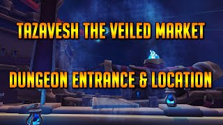 Tazavesh The Veiled Market Dungeon Entrance and Location [upl. by Venterea]